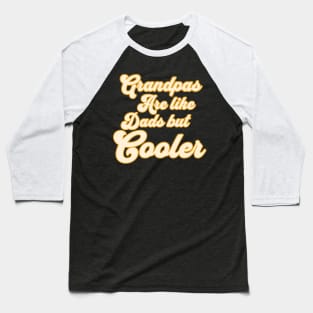 Grandpas Are Like Dads But Cooler Baseball T-Shirt